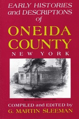 Early Histories And Descriptions Of Oneida County, New York 1