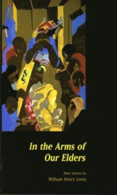 William Henry Lewis - In the Arms of Our Elders, Häftad
