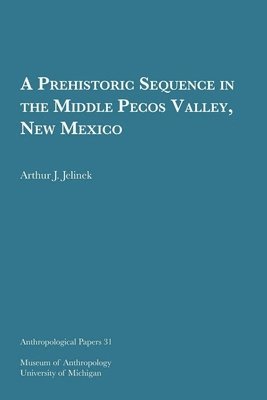 Arthur J. Jelinek - Prehistoric Sequence in the Middle Pecos Valley, New Mexico, Häftad