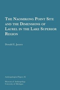 bokomslag The Naomikong Point Site and the Dimensions of Laurel in the Lake Superior Region