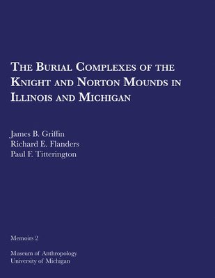 bokomslag The Burial Complexes of the Knight and Norton Mounds in Illinois and Michigan