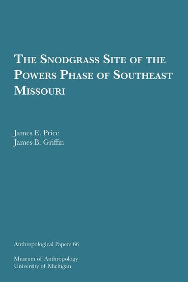 James E. Price, James B. Griffin - Snodgrass Site of the Powers Phase of Southeast Missouri, Häftad