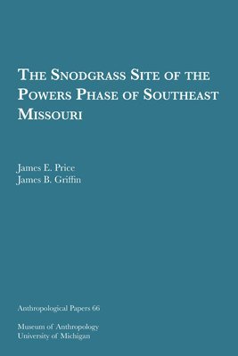 James E. Price, James B. Griffin - Snodgrass Site of the Powers Phase of Southeast Missouri, Häftad