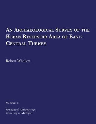 Robert Whallon - Archaeological Survey of the Keban Reservoir Area of East-Central Turkey, Häftad