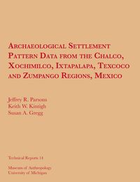 bokomslag Archaeological Settlement Pattern Data From The Chalco, Xochimilco, Ixtapalapa, Texcoco And Zumpango Regions, Mexico