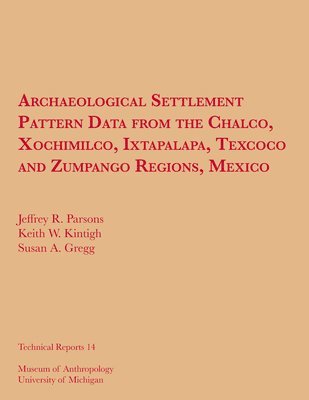 Archaeological Settlement Pattern Data From The Chalco, Xochimilco, Ixtapalapa, Texcoco And Zumpango Regions, Mexico 1