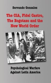 bokomslag The CIA, Fidel Castro, the Bogotazo and the New World Order
