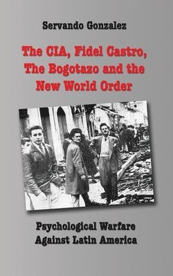 bokomslag The CIA, Fidel Castro, the Bogotazo and the New World Order