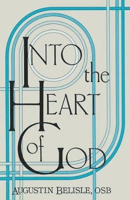 Augustin Belisle - Into the Heart of God., Häftad
