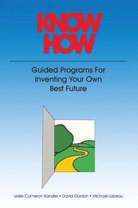 bokomslag Know How: Guided Programs for Inventing Your Own Best Future