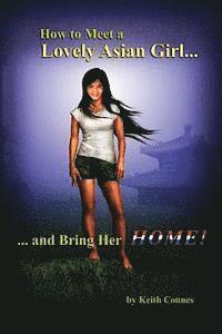 bokomslag How to Meet a Lovely Asian Girl: ... And Bring Her HOME!