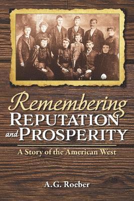 A G Roeber - Remembering Reputation and Prosperity, Häftad