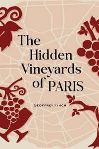 bokomslag The Hidden Vineyards of Paris