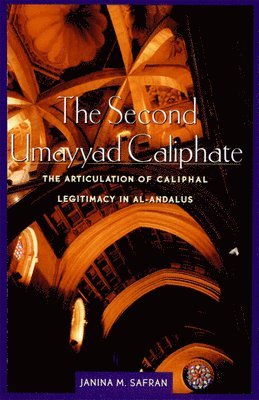 The Second Umayyad Caliphate - The Articulation of Caliphal Legitimacy in Al-Andalus (OIP) 1