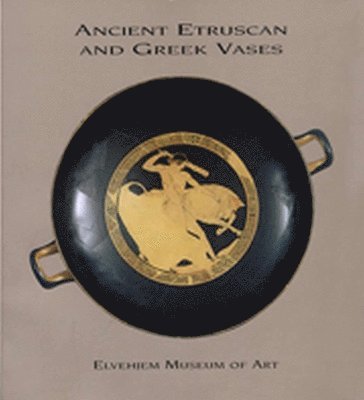 Jeffrey M. Hurwitt, Patricia C. Powell, Chazen Museum of Art - Ancient Etruscan and Greek Vases in the Elvehjem Museum of Art, Häftad