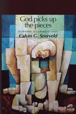 Calvin G Seerveld - God Picks Up The Pieces, Häftad