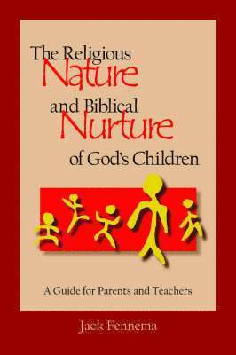 Jack Fennema - Religious Nature and Biblical Nurture of God's Children, Häftad