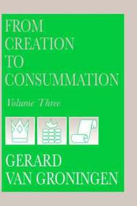 bokomslag From Creation to Consummation, Volume III