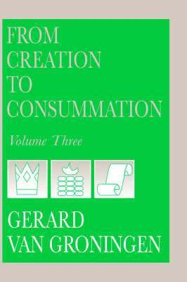 From Creation to Consummation, Volume III 1