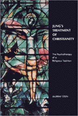 Murray Stein - Jung's Treatment of Christianity: The psychotherapy of a Religious Tradition, Häftad