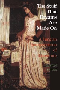 bokomslag The Stuff That Dreams Are Made on: A Jungian Interpretation of Literature (Chiron Monograph Series: Volume 5)