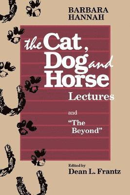 Barbara Hannah:  the Cat, Dog and Horse Lectures and 1