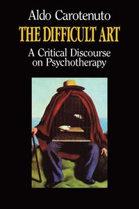 bokomslag The Difficult Art: A Critical Discourse on Psychotherapy