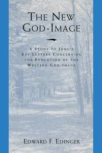 bokomslag The New God Image: A Study of Jung's Key Letters Concerning the Evolution of the Western God-Image