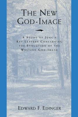 bokomslag The New God Image: A Study of Jung's Key Letters Concerning the Evolution of the Western God-Image