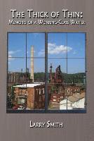 Larry Smith - The Thick of Thin: Memoirs of a Working-Class Writer, Inbunden