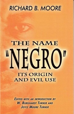 Richard B. Moore - Name "Negro", Its Origin and Evil Use, Häftad