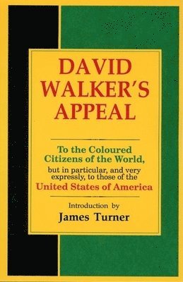 David Walker's Appeal, in Four Articles, Together with a Preamble, to the Coloured Citizens of the World, But in Particular, and Very Expressly, to Th 1
