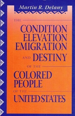 bokomslag The Condition Elevation, Emigration and Destiny of the Colored People of the United States