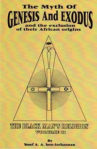 bokomslag The Myth of Genesis and Exodus and the Exclusion of Their African Origins: The Black Man's Religion