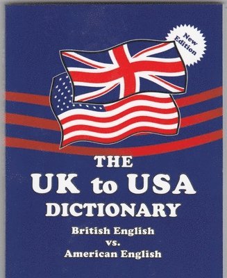 The UK to USA Dictionary New Edition: British English vs. American English 1