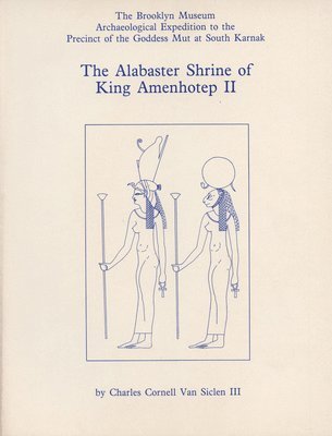Charles C. Van Siclen - The Alabaster Shrine of King Amenhotep II, Häftad