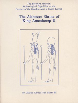 Charles C. Van Siclen - The Alabaster Shrine of King Amenhotep II, Häftad