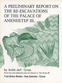 bokomslag A Preliminary Report on the Re-Excavations of the Palace of Amenhetep III