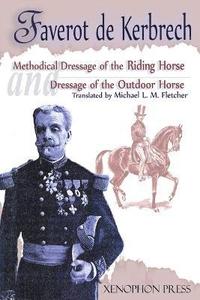bokomslag Methodical Dressage of the Riding Horse according to the last teachings of Francois Baucher and Dressage of the Outdoor Horse