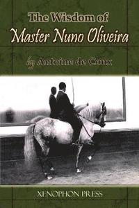 bokomslag The Wisdom of Master Nuno Oliveira by Antoine de Coux