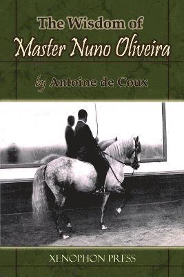 Antoine De Coux, Antoine de Coux, Richard F Williams, Richard F. Williams, RICHARD F WILLIAMS - Wisdom of Master Nuno Oliveira by Antoine de Coux, Häftad