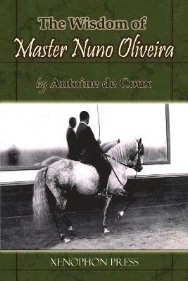 The Wisdom of Master Nuno Oliveira by Antoine de Coux 1