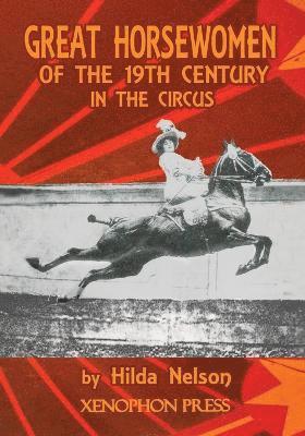 Hilda Nelson, Richard F Williams - Great Horsewomen of the 19th Century in the Circus, Häftad