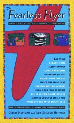 Cherry Hartman, Julie Sheldon Huffaker - The Fearless Flyer: How to Fly in Comfort and Without Trepidation, Inbunden