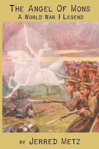 bokomslag The Angel of Mons: A World War I Legend