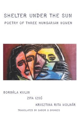 bokomslag Shelter under the Sun: Poetry of Three Hungarian Women