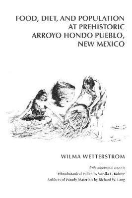 Wilma Wetterstrom - Food, Diet, and Population at Arroyo Hondo Pueblo, New Mexico, Häftad