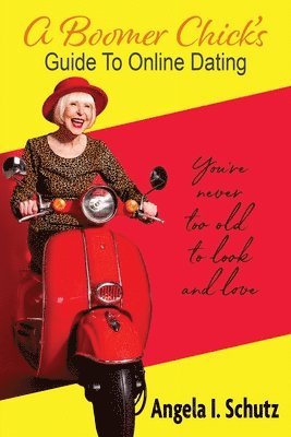 Angela I Schutz, Angela I. Schutz, I Schutz, Angela - Boomer Chick's Guide to Online Dating, Häftad