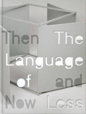 Madeleine Grynsztejn - Language of Less, Then and Now, Inbunden