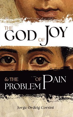 Jorge Ordeig Corsini - The God of Joy and the Problem of Pain, Häftad